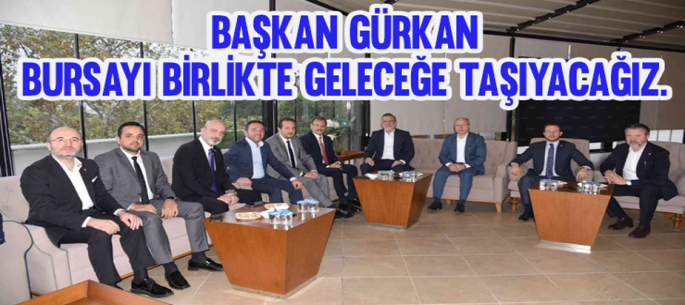 Başkan Gürkan: Bursayı Hep Birlikte Güçlü Geleceğine Taşıyacağız