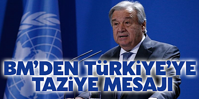 BM’den Türkiye’ye taziye mesajı